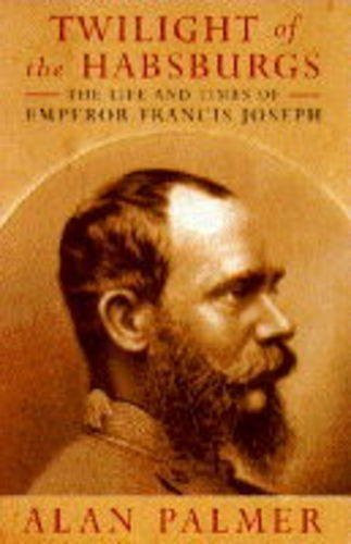 Alan Palmer / Twilight of the Habsburgs (Hardback)