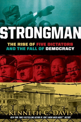 Kenneth C. Davis / Strongman - The Rise of Five Dictators and the Fall of Democracy (Hardback)