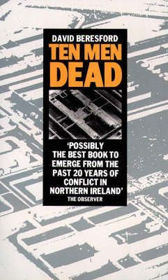 David Beresford / Ten Men Dead: Story of the 1981 Irish Hunger Strike