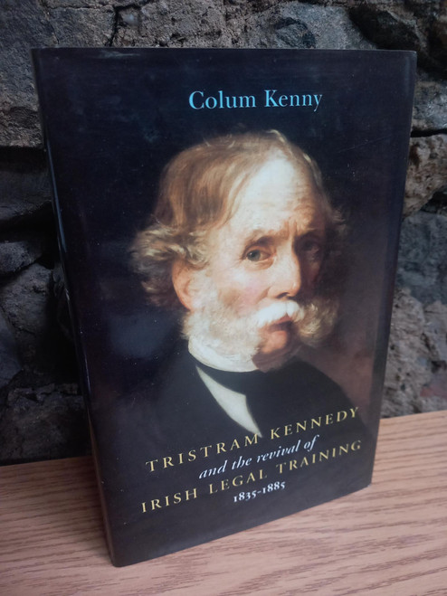 Colum Kenny - Tristam Kennedy and the Revival of Irish Legal Training : 1835-1885 - HB