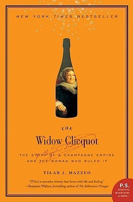 Tilar J. Mazzeo / The Widow Clicquot -  The Story of a Champagne Empire and the Woman Who Ruled It (Large Paperback)