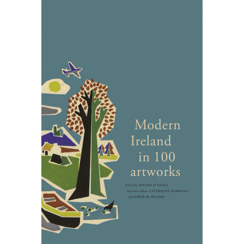 Fintan O'Toole, Catherine Marshall & Eibhear Walshe ( Editors) - Modern Ireland in 100 Artworks - HB - BRAND NEW