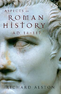 Richard Alston / Aspects of Roman History, AD 14-117 (Large Paperback)
