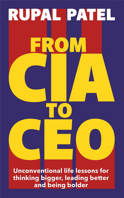 Rupal Patel / From CIA To CEO (Large Paperback)