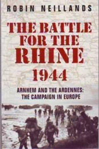 Robin Neillands / The Battle for the Rhine 1944