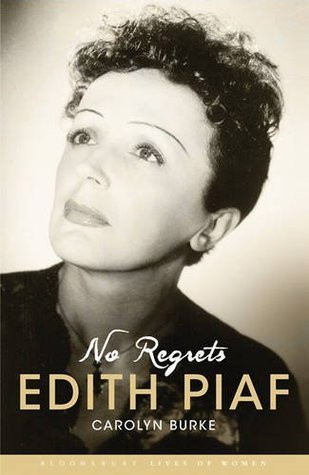 Carolyn Burke / No Regrets: The Life of Edith Piaf