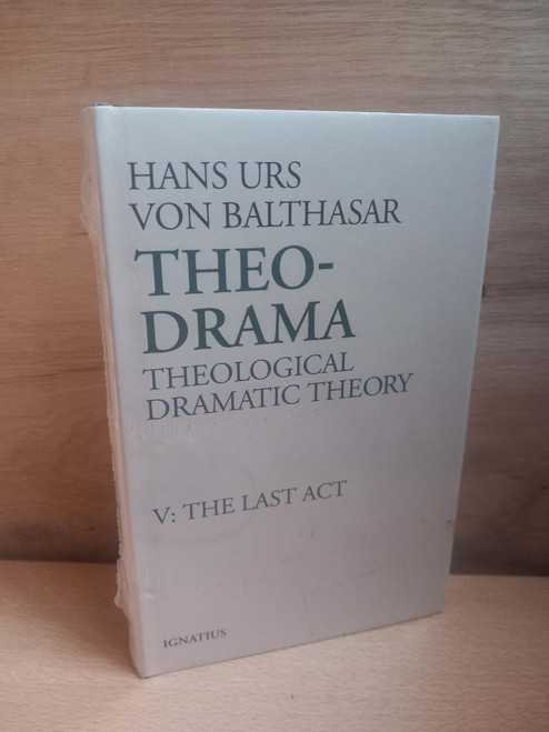 Hans Urs Von Balthasar - Theo-Drama ( Theological Dramatic Theory ) - Vol V - The Last Act - HB