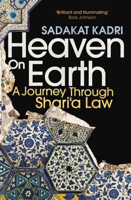 Sadakat Kadri / Heaven on Earth: A Journey Through Shari'a Law
