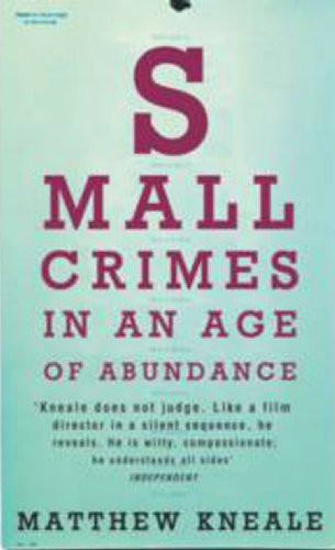 Matthew Kneale / Small Crimes in an Age of Abundance