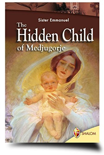 Maillard Emmanuel / The Hidden Child of Medjugorje