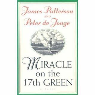James Patterson / Miracle on the 17th Green