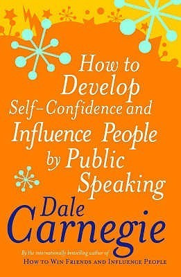 Dale Carnegie / How to Develop Self-Confidence and Influence People by Public Speaking