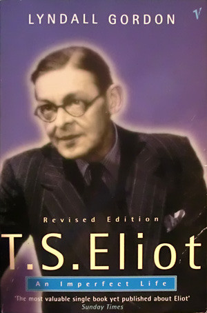 Lyndall Gordon / T.S. Eliot: An Imperfect Life