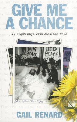 Gail Renard / Give Me a Chance - My Eight Days with John and Yoko (Large Paperback)