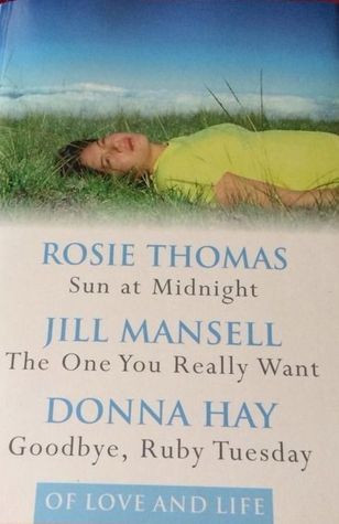 Rosie Thomas, Jill Mansell, Donna Hay/ Sun at Midnight / The One You Really Want / Goodbye Ruby Tuesday ( 3 in 1 Omnibus) (Large Paperback)