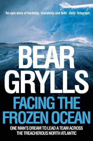 Bear Grylls / Facing the Frozen Ocean