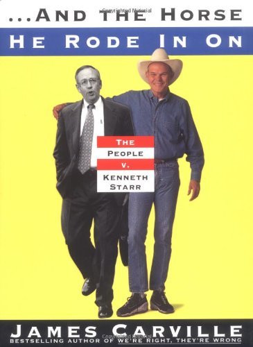 James Carville / And the Horse He Rode in on: The People V. Kenneth Starr (Hardback)