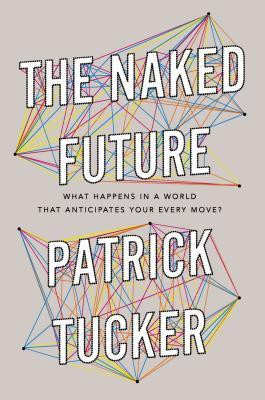 Patrick Tucker / The Naked Future (Hardback)