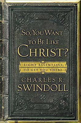 Charles R. Swindoll / So, You Want to Be Like Christ? (Hardback)