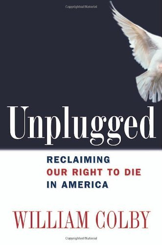 William H. Colby / Unplugged: Reclaiming Our Right to Die in America (Hardback)