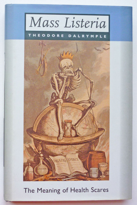 Theodore Dalrymple / Mass Listeria: The Meaning of Health Scares (Hardback)