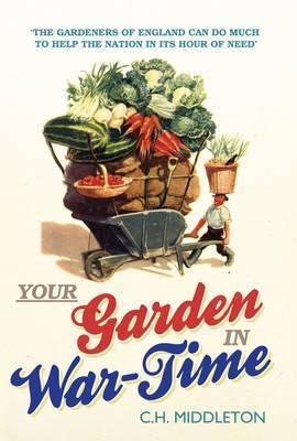 C.H. Middleton / Your Garden in War-Time (Hardback)