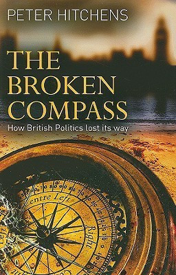 Peter Hitchens / The Broken Compass (Hardback)