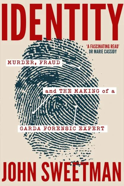 John Sweetman - Identity : Murder, Fraud and the Making of a Garda Forensic Expert - PB