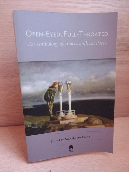 Nathalie Anderson ( Editor) - Open-Eyed, Full-Throated : An Anthology of American /Irish Poets - PB