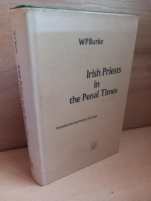 W P Burke - Irish Priests in the Penal Times - HB - 1969