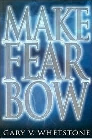 Gary V. Whetstone / Make Fear Bow (Large Paperback)