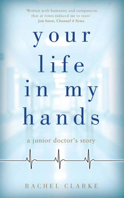 Rachel Clarke / Your Life in My Hands (Hardback)