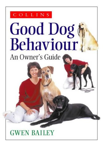 Gwen Bailey / Good Dog Behaviour: An Owner's Guide (Hardback)