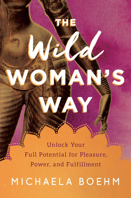 Michaela Boehm / The Wild Woman's Way (Hardback)