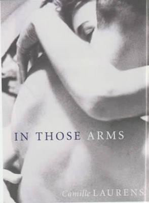 Camille Laurens / In Those Arms (Large Paperback)