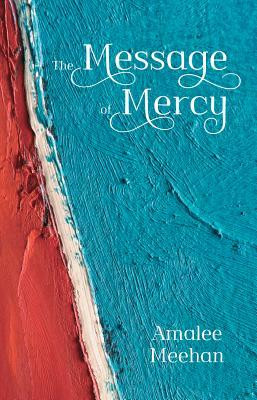 Amalee Meehan / The Message of Mercy (Large Paperback)