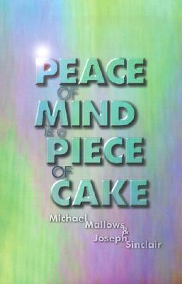Michael Mallows / Peace of Mind Is a Piece of Cake (Large Paperback)