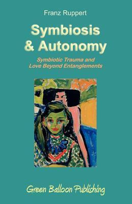 Franz Ruppert / Symbiosis and Autonomy (Large Paperback)