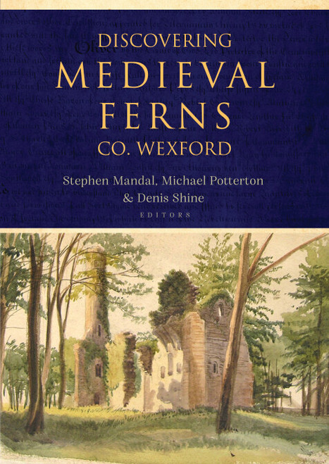 Stephen Mandal, Michael Potterton & Denis Shine ( Editors) - Discovering Medieval Ferns - County Wexford - PB - BRAND NEW