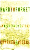 Charles P. Pierce / Hard to Forget: An Alzheimer's Story (Hardback)