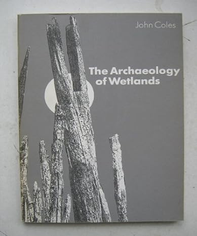 John Coles - The Archaeology of Wetlands - PB