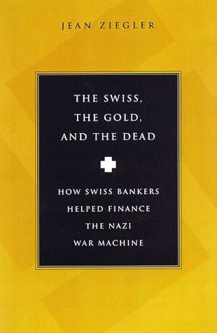 Jean Ziegler / The Swiss, The Gold and The Dead (Hardback)