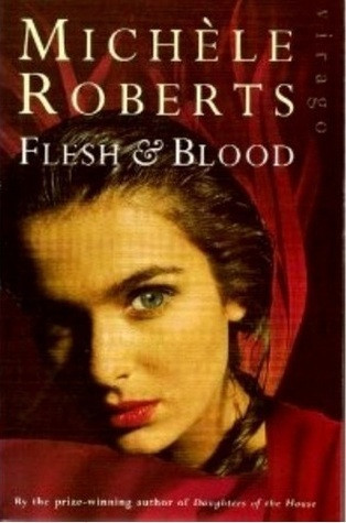 Michèle Roberts / Flesh and Blood (Hardback)