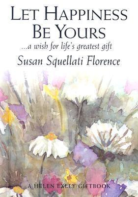 Susan Squellati Florence / Let Happiness Be Yours (Hardback)