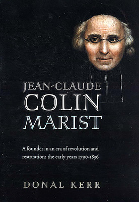 Donal Kerr / Jean-Claude Colin, Marist: A founder in an era of revolution and restoration (Coffee Table Book)
