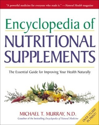 Michael T. Murray / Encyclopedia of Nutritional Supplements: The Essential Guide for Improving Your Health Naturally (Coffee Table Book)