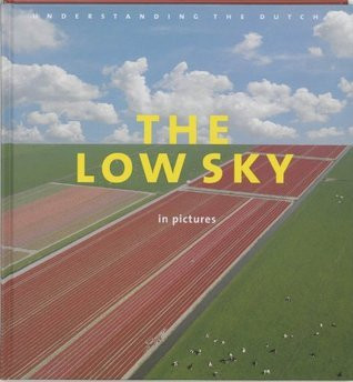 Han van der Horst / The Low Sky In Pictures: Understanding The Dutch (Coffee Table Book)