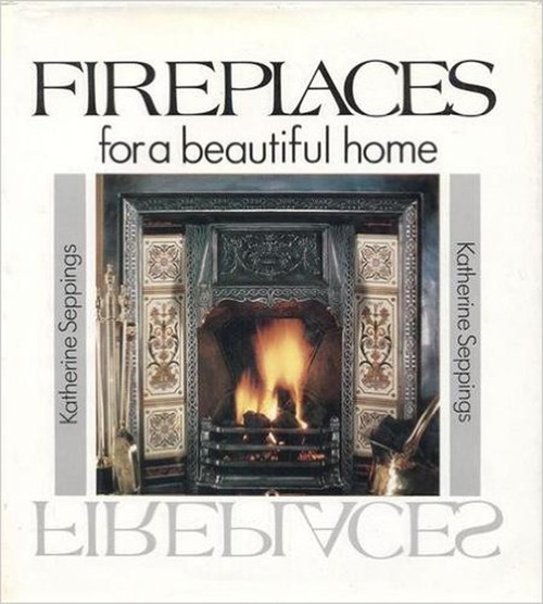 Katherine Seppings / Fireplaces for a Beautiful Home (Coffee Table Book)