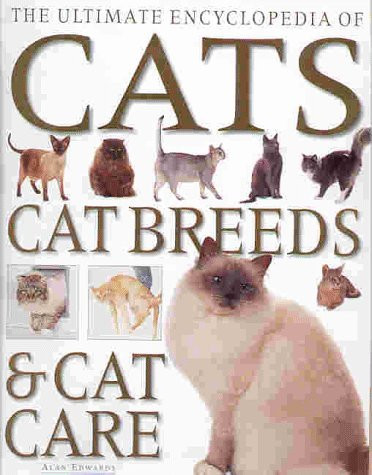 Alan Edwards / The Ultimate Encyclopedia of Cats, Cat Breeds & Cat Care (Coffee Table Book)