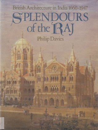 Philip Davies / Splendours of the Raj: British architecture in India, 1660-1947 (Coffee Table Book)